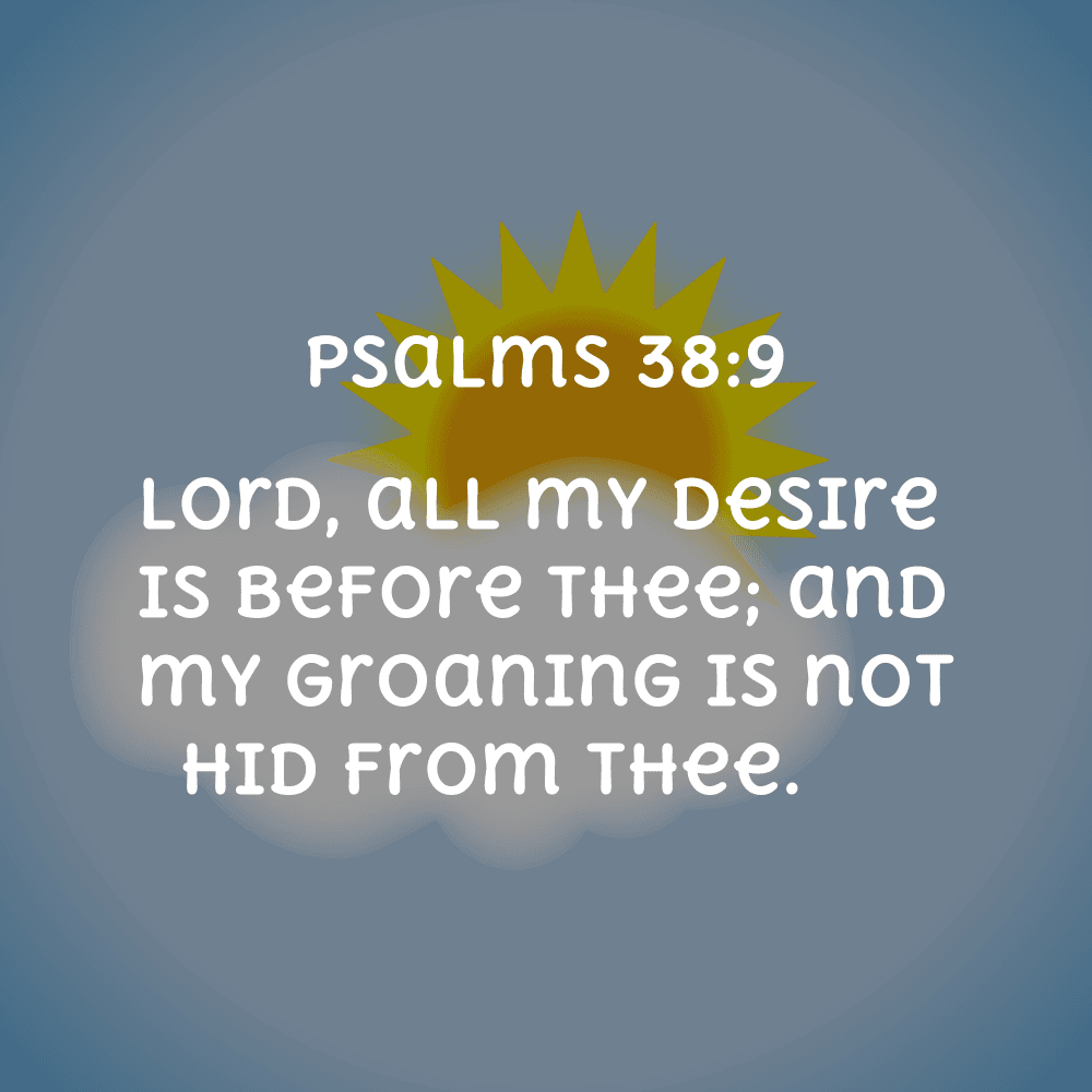 Psalms 38:9 - Bibleverses.net